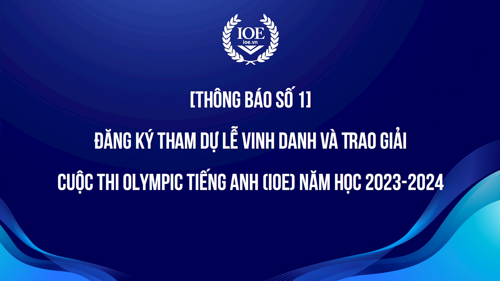Thông báo số 1: Đăng ký tham dự Lễ Vinh danh và Trao giải cuộc thi Olympic Tiếng Anh (IOE) năm học 2023-2024